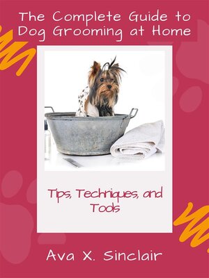 cover image of The Complete Guide to Dog Grooming at Home